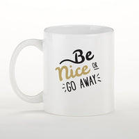 Thumbnail for Be Nice or Go Away 11 oz. White Coffee Mug